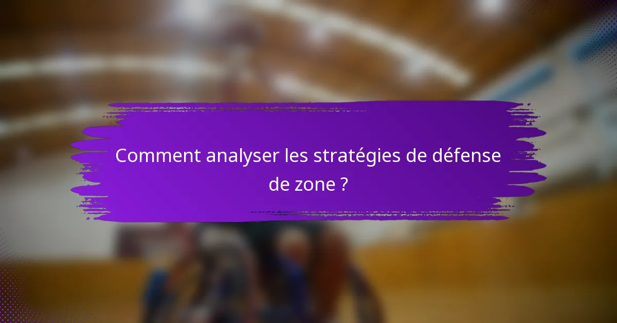 Comment analyser les stratégies de défense de zone ?