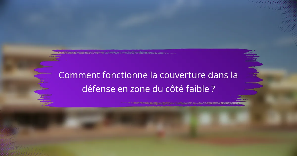 Comment fonctionne la couverture dans la défense en zone du côté faible ?