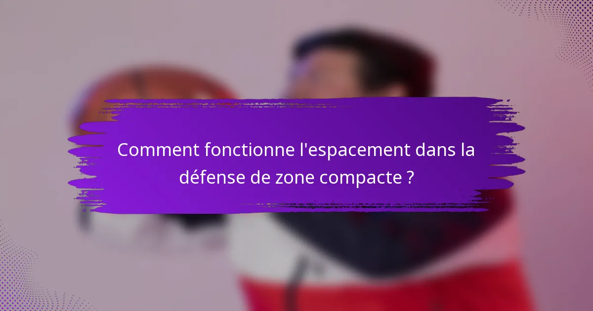 Comment fonctionne l'espacement dans la défense de zone compacte ?