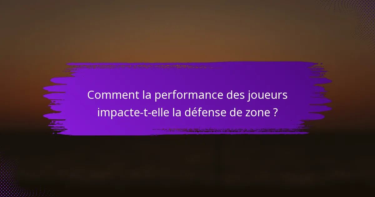 Comment la performance des joueurs impacte-t-elle la défense de zone ?