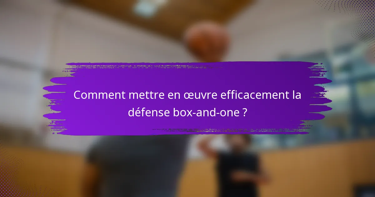 Comment mettre en œuvre efficacement la défense box-and-one ?