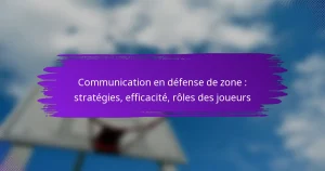 Communication en défense de zone : stratégies, efficacité, rôles des joueurs