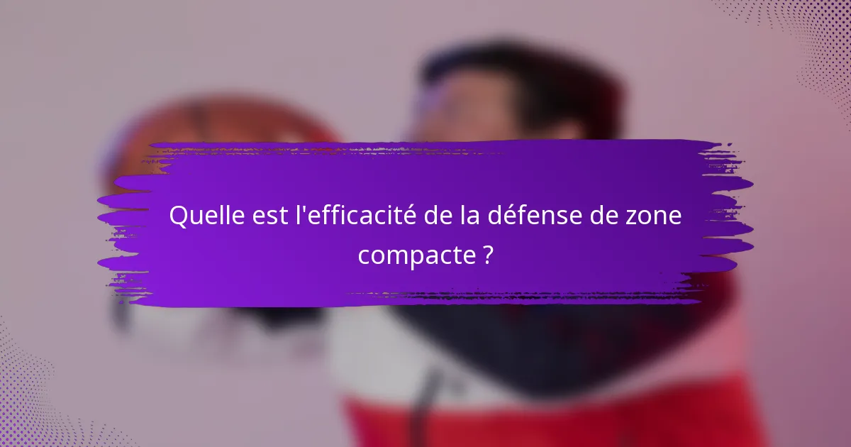 Quelle est l'efficacité de la défense de zone compacte ?