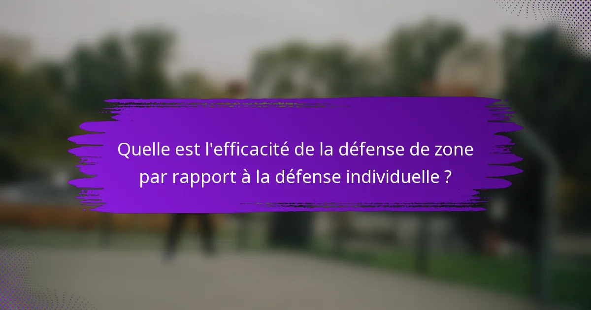 Quelle est l'efficacité de la défense de zone par rapport à la défense individuelle ?