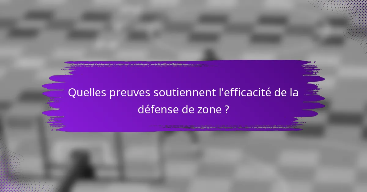 Quelles preuves soutiennent l'efficacité de la défense de zone ?