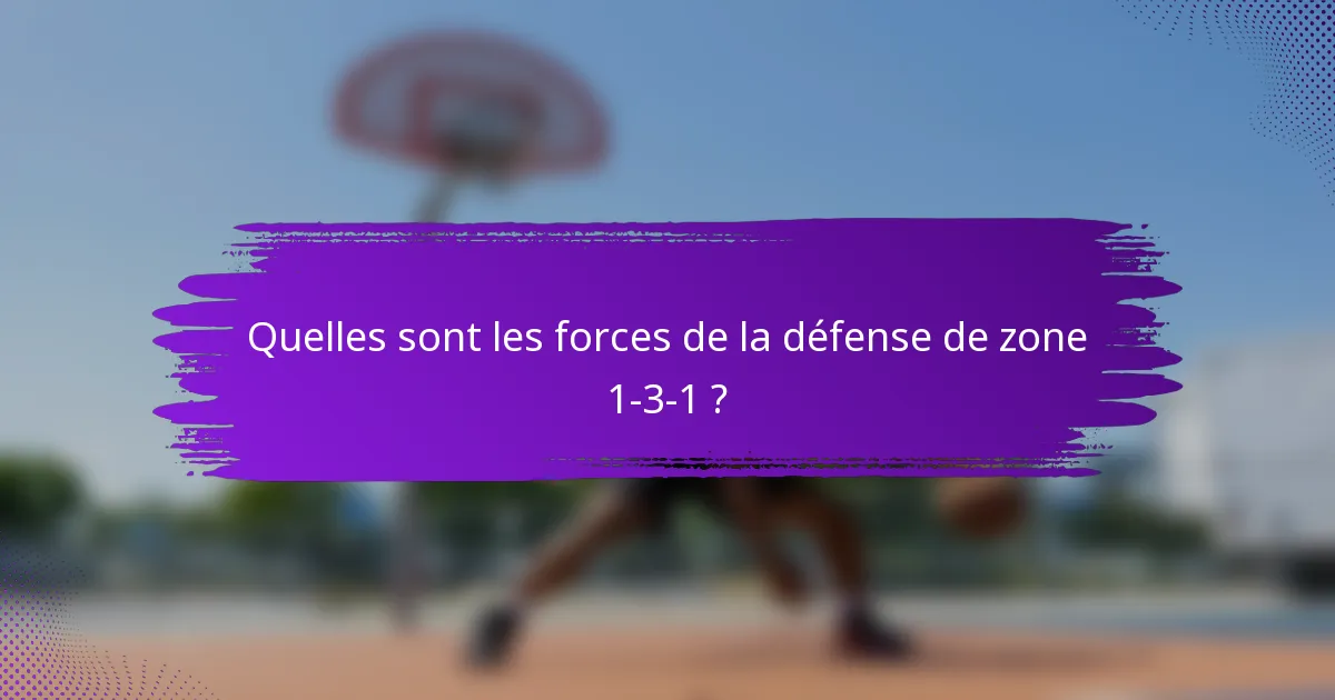 Quelles sont les forces de la défense de zone 1-3-1 ?