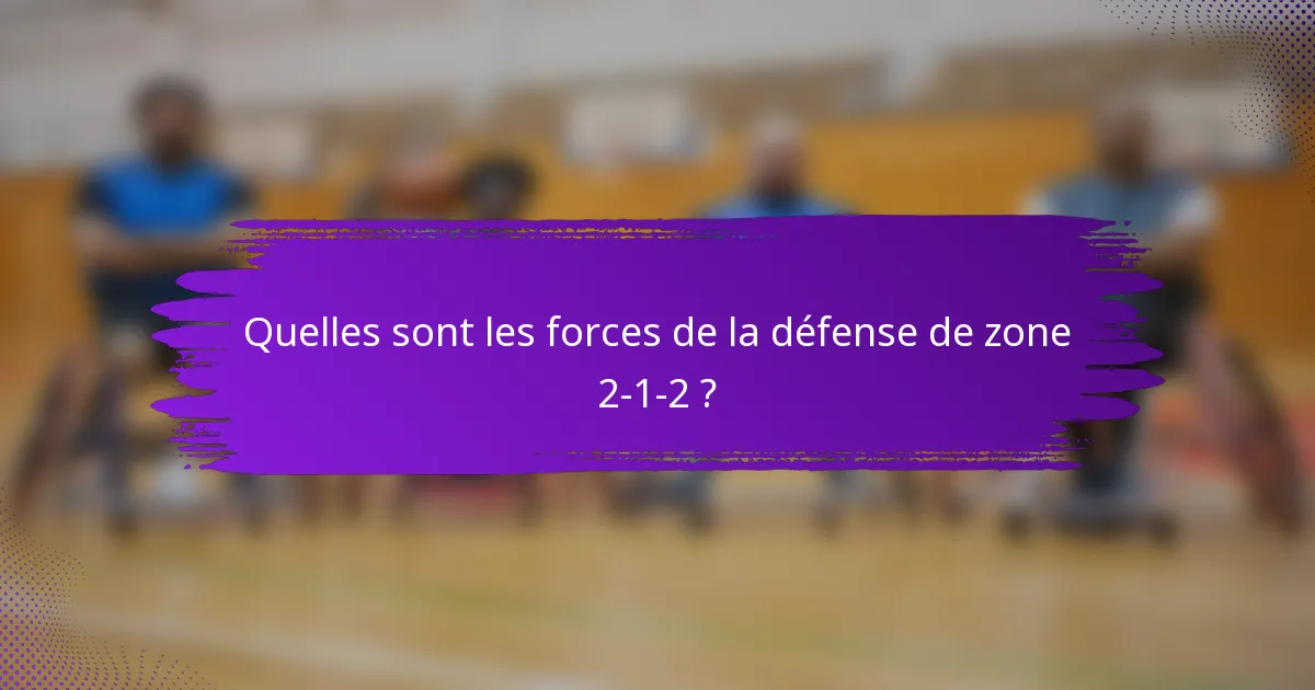 Quelles sont les forces de la défense de zone 2-1-2 ?