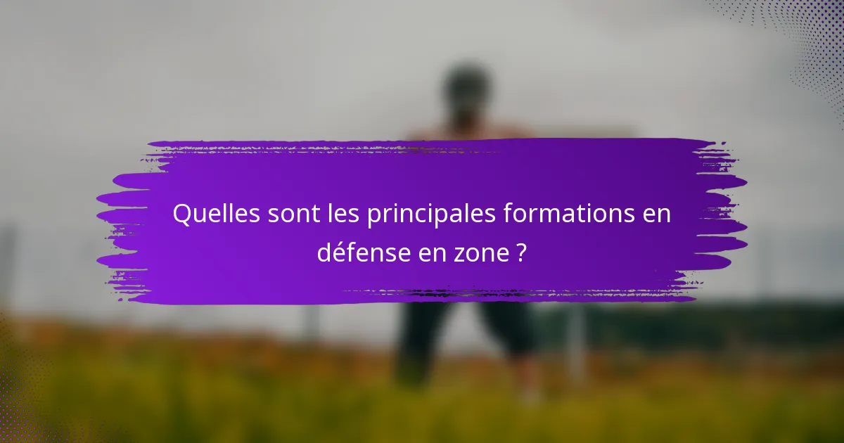 Quelles sont les principales formations en défense en zone ?