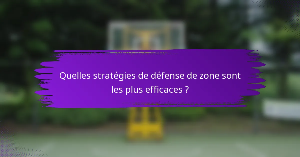 Quelles stratégies de défense de zone sont les plus efficaces ?