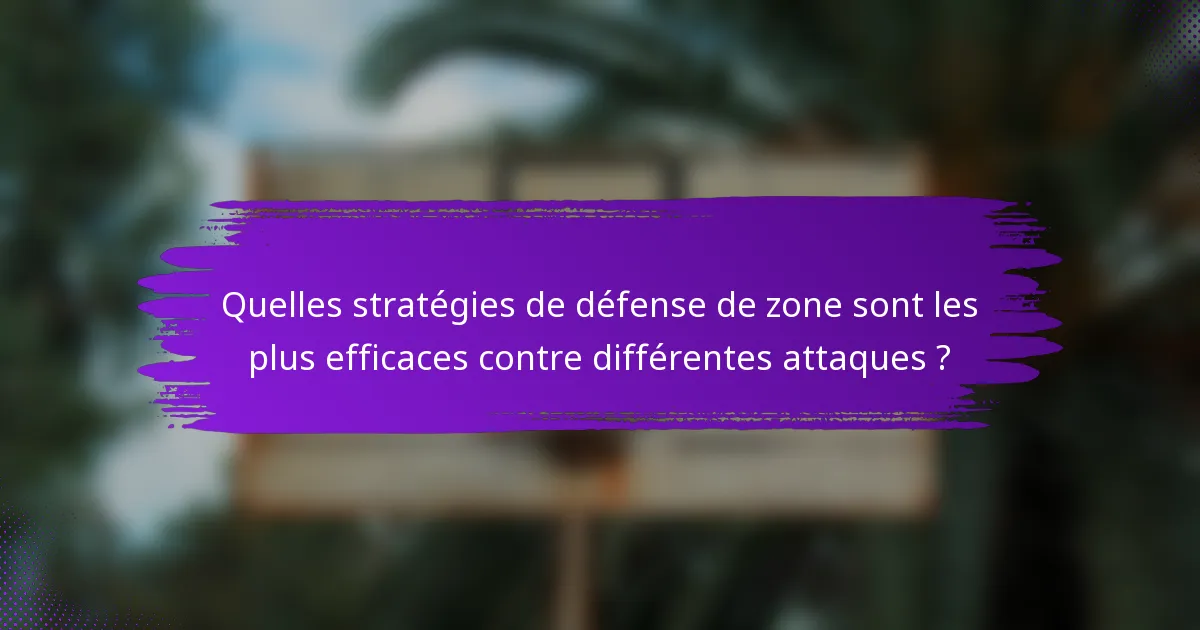 Quelles stratégies de défense de zone sont les plus efficaces contre différentes attaques ?