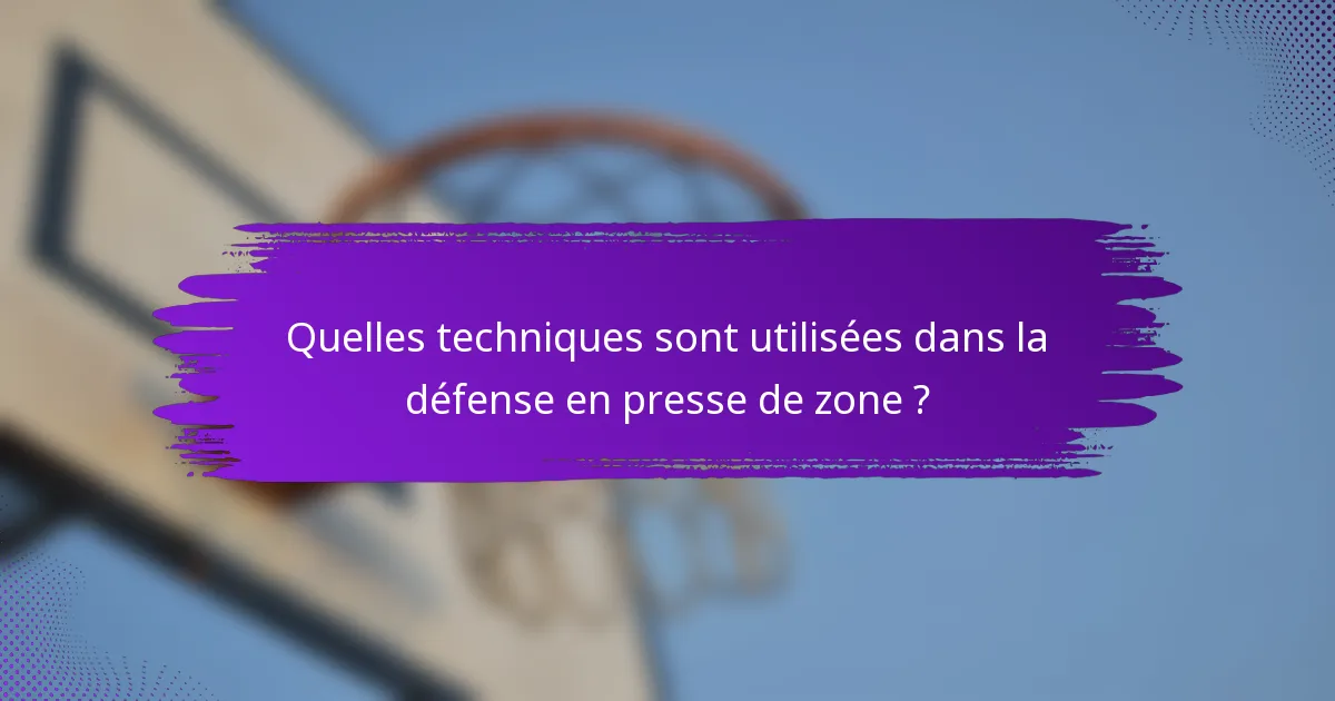Quelles techniques sont utilisées dans la défense en presse de zone ?